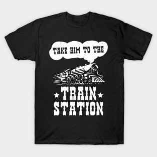 Funny Ironic Meme Take Him To The Train Station Train Lover T-Shirt